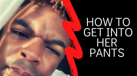 how to get into her pants