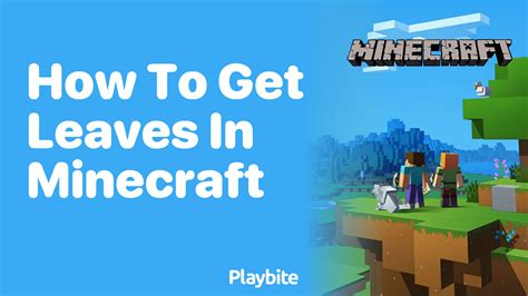 how to get leaves in minecraft