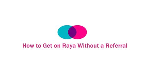 how to get on raya without a referral