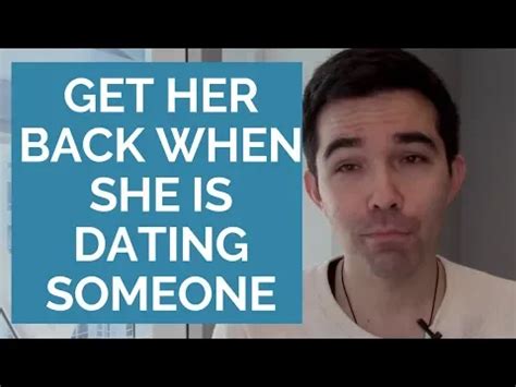 how to get your ex back when she is dating someone else
