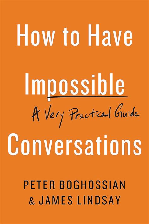 How To Have Impossible Conversations A Very Pract