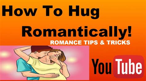 how to hug romantically a guy youtube channel