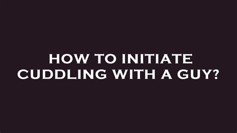 how to initiate cuddling with a guy meme