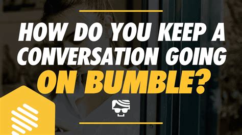 how to keep a conversation going on bumble app