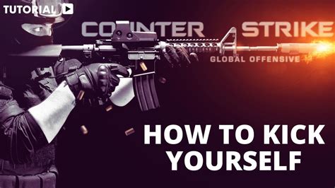 how to kick yourself cs go