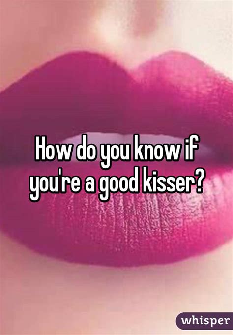 how to know if your a good kisser