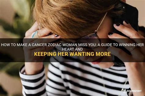 how to make a cancer woman miss you