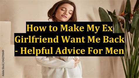 how to make my ex girlfriend want me again