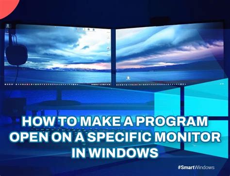 how to make sure a program opens on a specific monitor