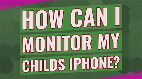how to monitor my childs iphone 6s phone