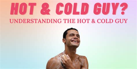 how to move on from a hot and cold guy