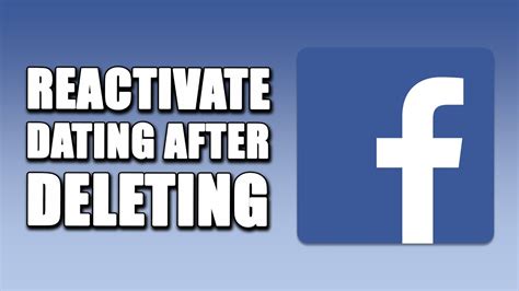 how to reactivate facebook dating after deleting