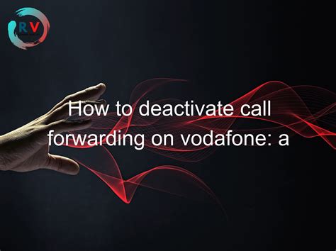 how to remove call forwarding in vodafone