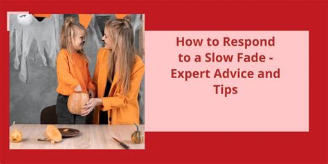 how to respond to a slow fade look