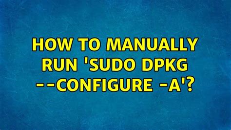 how to run sudo dpkg manually