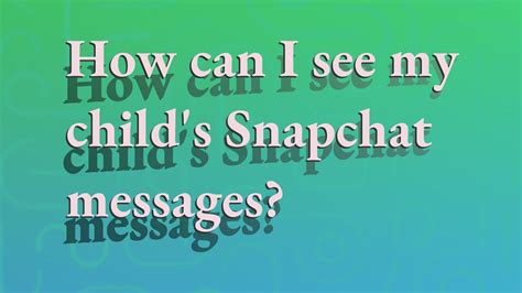 how to see my childs snapchat messages