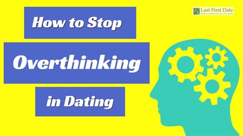 how to stop overthinking dating