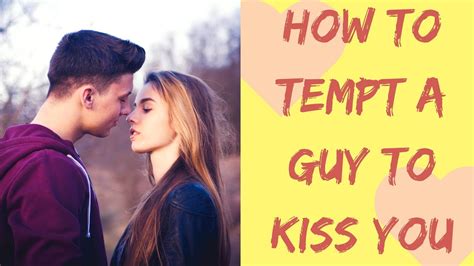 how to tempt a man to kiss yourself