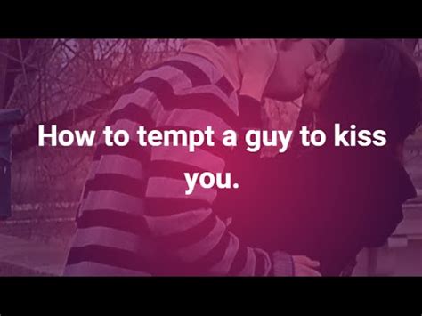 how to tempt someone to kiss you all