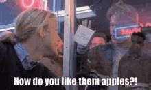 How you like them apples gif