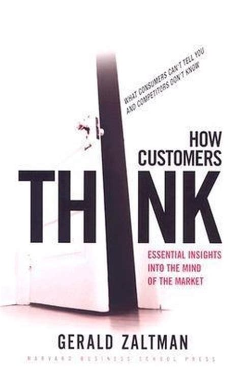 Read How Customers Think Essential Insights Into The Mind Of The Market By Zaltman Gerald Harvard Business Review Press2003 Hardcover 