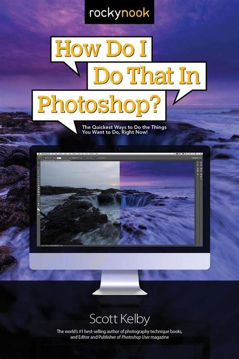 Read Online How Do I Do That In Photoshop The Quickest Ways To Do The Things You Want To Do Right Now 