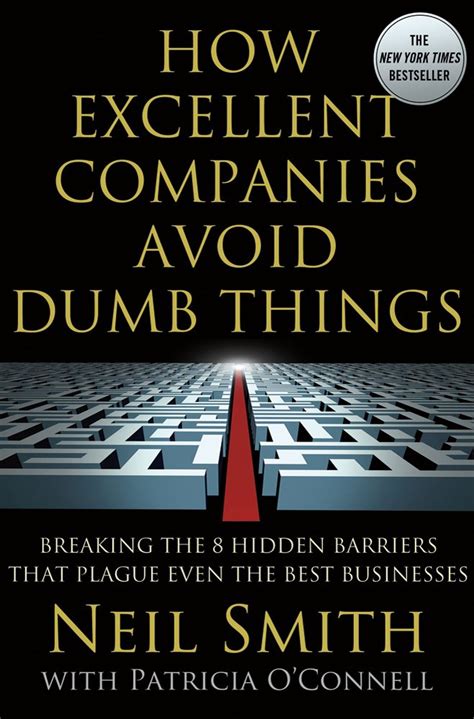 Read Online How Excellent Companies Avoid Dumb Things Breaking The 8 Hidden Barriers That Plague Even Best Businesses Neil Smith 