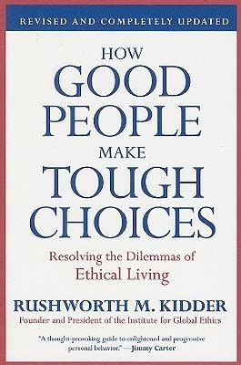 Read How Good People Make Tough Choices Rev Ed Resolving The Dilemmas Of Ethical Living 