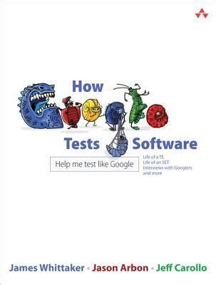 Read Online How Google Tests Software By James A Whittaker 