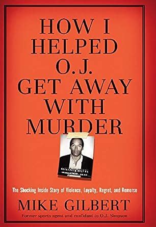 Download How I Helped O J Get Away With Murder The Shocking Inside Story Of Violence Loyalty Regret And Remorse 