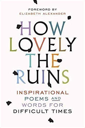 Full Download How Lovely The Ruins Inspirational Poems And Words For Difficult Times 