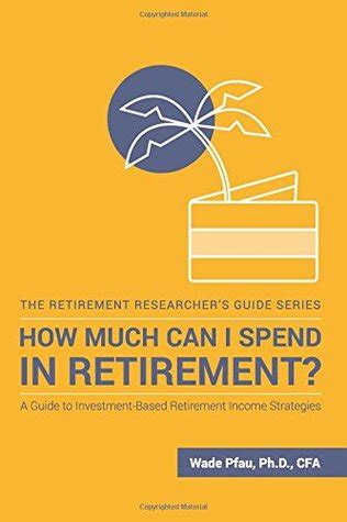 Download How Much Can I Spend In Retirement A Guide To Investment Based Retirement Income Strategies 