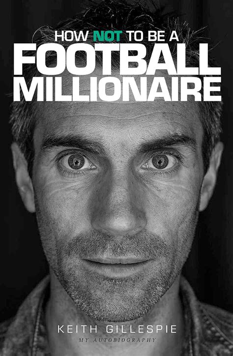 Download How Not To Be A Football Millionaire Keith Gillespie My Autobiography 