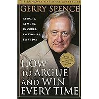 Download How To Argue And Win Every Time At Home At Work In Court Everywhere 