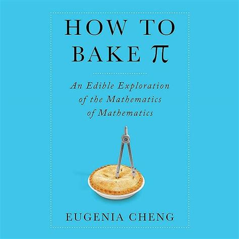 Read Online How To Bake Pi An Edible Exploration Of The Mathematics Of Mathematics 
