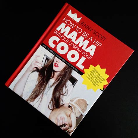 Download How To Be A Hip Mama Without Losing Your Cool 