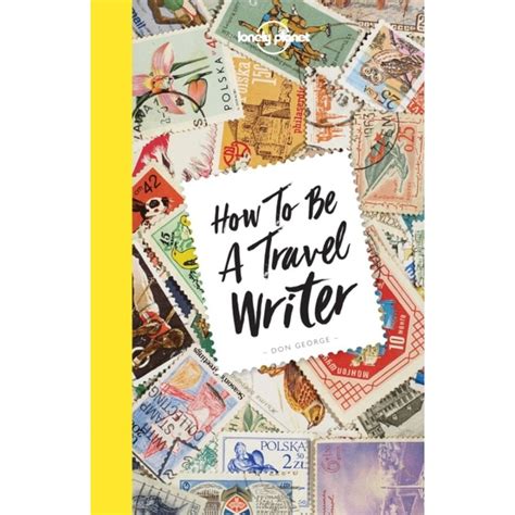 Download How To Be A Travel Writer Lonely Planet 