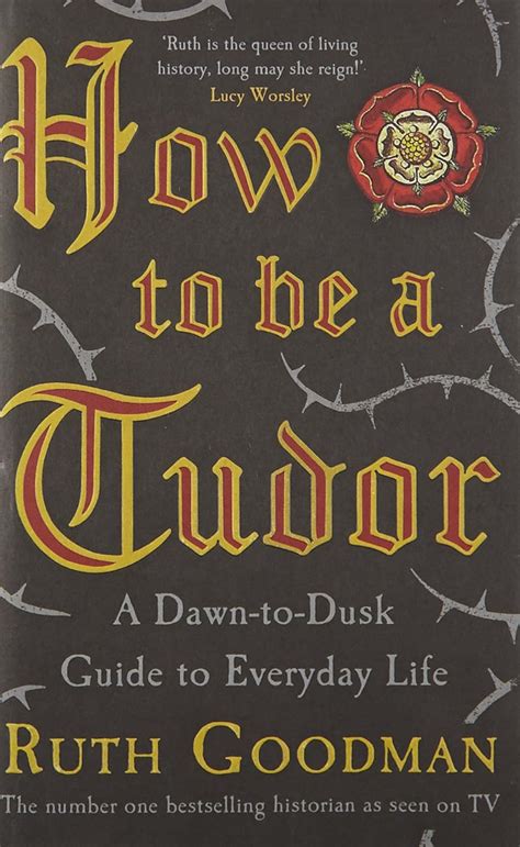 Read How To Be A Tudor A Dawn To Dusk Guide To Everyday Life 