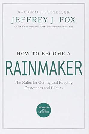 Full Download How To Become A Rainmaker The Rules For Getting And Keeping Customers And Clients 