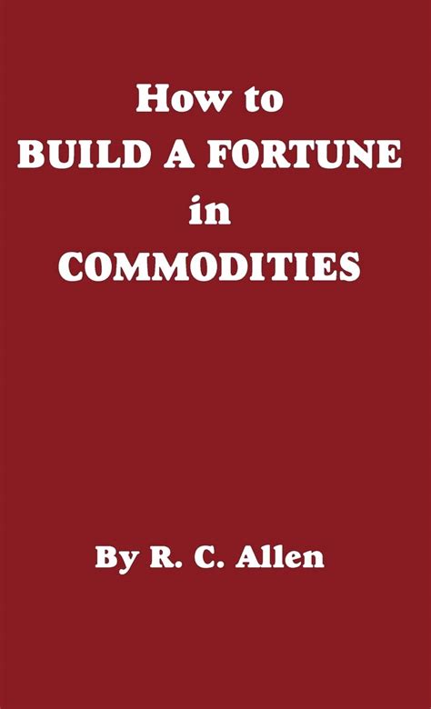 Read Online How To Build A Fortune In Commodities 
