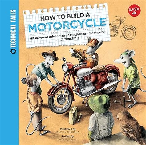 Download How To Build A Motorcycle A Racing Adventure Of Mechanics Teamwork And Friendship Technical Tales 