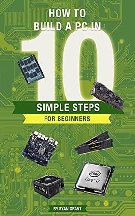 Read Online How To Build A Pc In 10 Simple Steps For Beginners The Ultimate Pc Guide For Beginners Book 2 