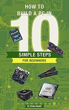 Read How To Build A Pc In 10 Simple Steps For Beginners The Ultimate Pc Guide For Beginners Book 2 