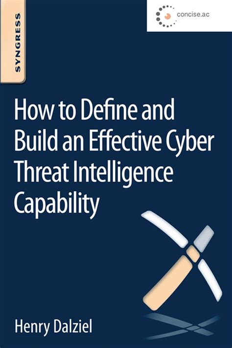 Read How To Define And Build An Effective Cyber Threat Intelligence Capability How To Understand Justify And Implement A New Approach To Security Henry Dalziel 