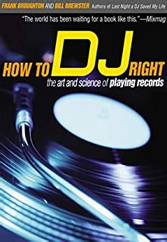 Read How To Dj Right The Art And Science Of Playing Records 