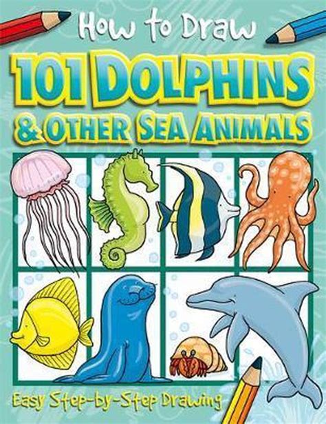 Download How To Draw 101 Dolphins And Other Sea Animals 