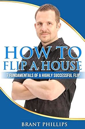 Read Online How To Flip A House 7 Fundamentals Of A Highly Successful Flip 