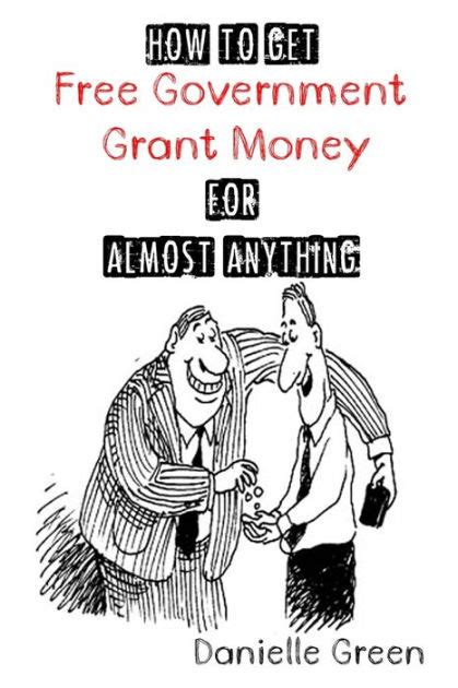 Download How To Get Free Government Grant Money For Almost Anything How To Get Free Government Grants And Money 