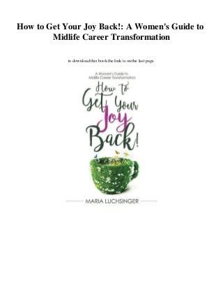 Download How To Get Your Joy Back A Womens Guide To Midlife Career Transformation 