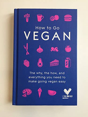 Read Online How To Go Vegan The Why The How And Everything You Need To Make Going Vegan Easy 